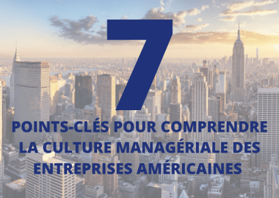 7 Points clés pour comprendre la culture managériale des entreprises américaines